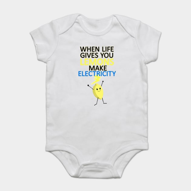 WHEN LIFE GIVES YOU LEMONS, MAKE ELECTRICITY Baby Bodysuit by droidmonkey